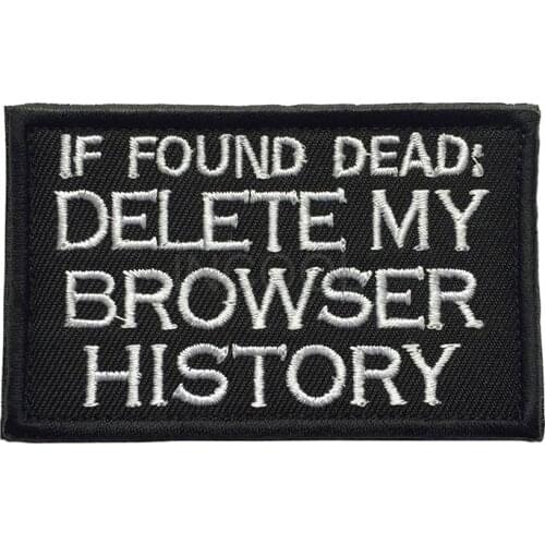 Embroidery Patch If Found Dead:Delete My Browser History Tactical Army Patch Emblem Appliques Military Embroidered Badges