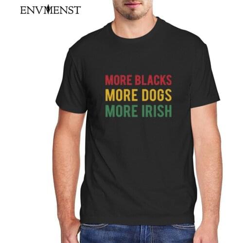 Funny Irish T-Shirt men clothinf More Blacks More Dogs More Socialism Political Communist BLM balck Shirt cotton mens tops 3xl