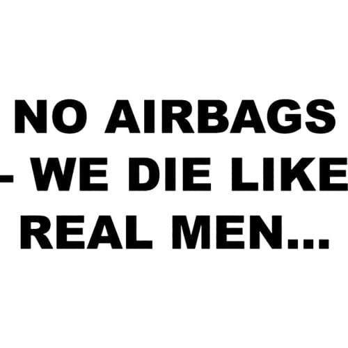 S51596 Various Sizes/Colors Car Stickers Vinyl Decal NO AIRBAGS WE DIE LIKE REAL MEN Motorcycle Decorative Accessories