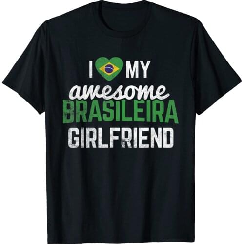Love My Awesome Brasileira Girlfriend Brazilian Brazil Men T-Shirt Short Casual 100% COTTON O-Neck Harajuku Shirts