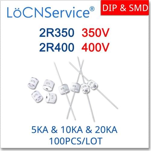 LoCNService 100PCS 5KA 10KA 20KA 2R350 350V 2R400 400V 5.5*6 8*6 Ceramic Gas Discharge Tube DIP SMD High Quality