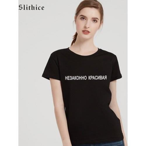 Slithice ILLEGALLY BEAUTIFUL Russian Letter Print female T-shirt White Black top shirt Leisure Funny Tshirt Women Clothes