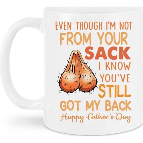 Ceramic Mug for Fathers Day Gift Even Though I'm Not From Your Sack Mug Funny Coffee Tea Cup 350ml TN88