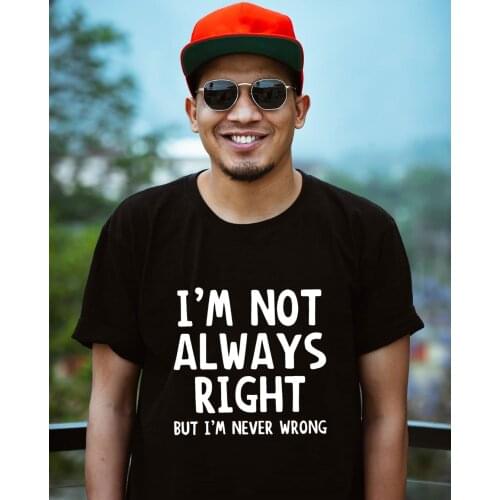 Fashion Summer Men Casual T-Shirt I'm Not Always Right But I'm Never Wrong Short Sleeve Male Funny Tops Tees Harajuku Streetwear