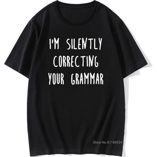 I'M Silently Correcting Your Grammar-Geek Nerd T Shirt Men Design Cotton Short Sleeve Funny Tshirt Casual T-Shirt for Men Women