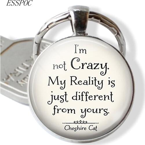 I Am Not Crazy Funny Wonderland quote Quote Glass Cabochon Keychain Keyring Letter Key Chain Friendship Gift
