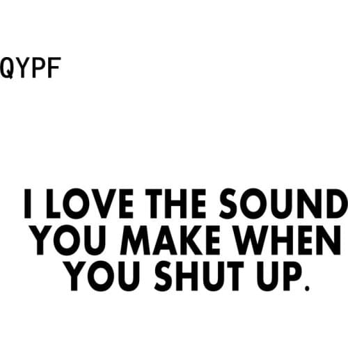 QYPF 16.4cm*5.2cm Funny I LOVE THE SOUND YOU MAKE WHEN YOU SHUT UP Car Sticker Decal Black Silver Vinyl C15-1391