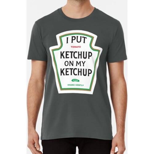 I Put Ketchup On My Ketchup T Shirt Ketchup Mug Heinz Lover Addict Catsup Catch Up