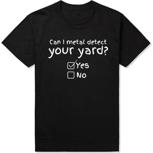 Funny Can I Metal Detect Your Yard Unisex Graphic Vintage Fun Cotton Short Sleeve T Shirts O-Neck Harajuku T-shirt