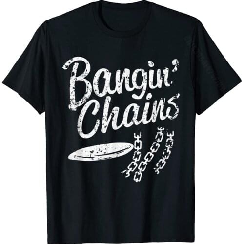 Bangin' Chains Funny Disc Golf Frolf Humor T-Shirt Men Designer Family Tops Shirt Cotton T Shirts Slim Fit