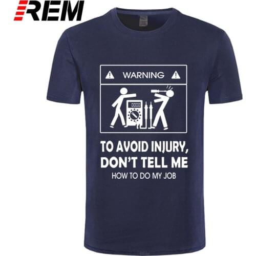 REM tee New T-shirts Cool Tee Shirt Don't Tell Me How To Do My Job Electrician Funny T-Shirt Casual Fashion Cotton tshirt