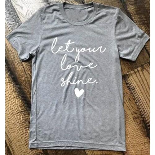 Let your love shine Womens Short sleeve 100% Cotton Funny Letter print Graphic O neck Tshirt Drop shipping