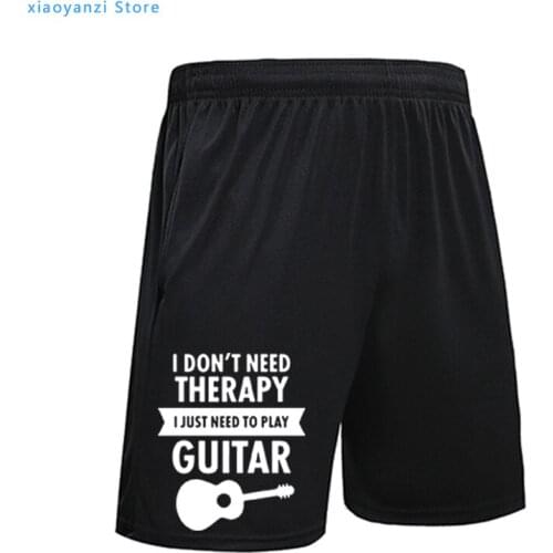 I Don't Need Therapy I Just Need To Play Guitar running shorts Funny Printed pant Mens Summer sports pants Camiseta short pants