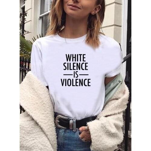 White Silence Is Violence Funny T Shirts Women Short Sleeve O-neck Tee Shirt Femme Fashion Tshirt Women Top Loose Camiseta Mujer