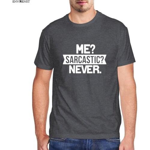 Me? Sarcastic? Never Tee Funny Smart Intelligent Mens Shirt Short Sleeve Funny Unisex T-Shirt 2021 New Arrival T Shirt For Men