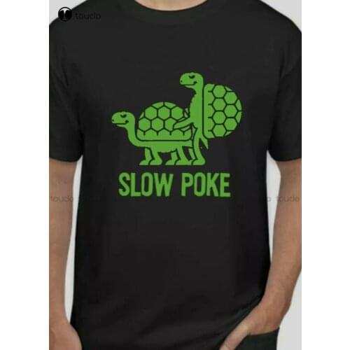 New Slow Poke Funny T Shirt New S-5Xl 2021 Fast Shipping!!! Tshirt shirt women Unisex