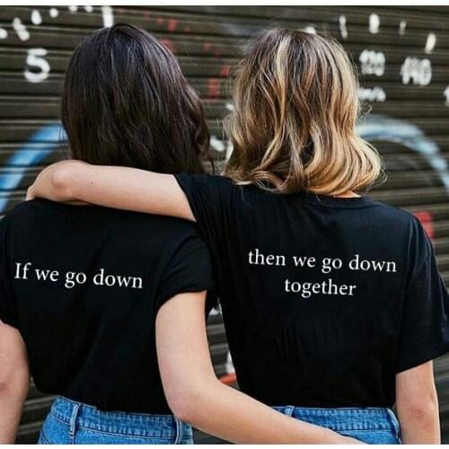 If We Go Down Then We Go Down Together Letter Printed Best Friend Matching T-Shirt Girls Couples Tee Shirt Summer Tops