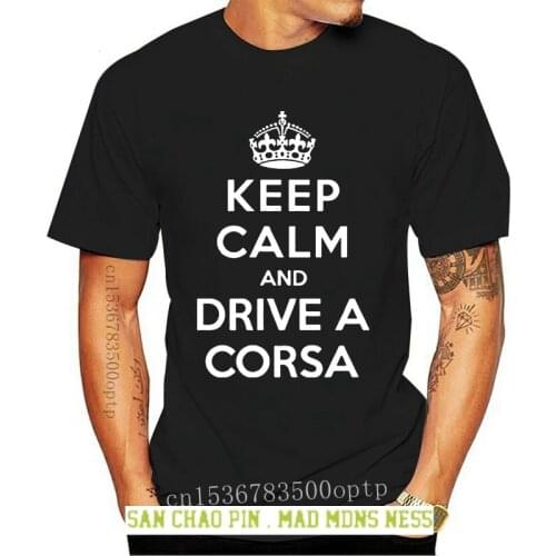 Keep Calm and Drive A Corsa T Shirt Tee T-Shirt Vauxhall SRi SE CDTI FunnyMans Unique Cotton Short Sleeves O-Neck T Shirt