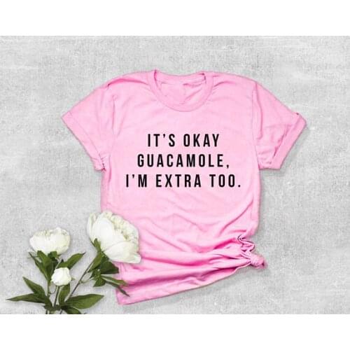 Funny Guacamole Gift T-Shirt Tumblr Graphic Cotton Tee Trendy Clothing Tops Pink Its Okay Guacamole I'm Extra Too Shirt