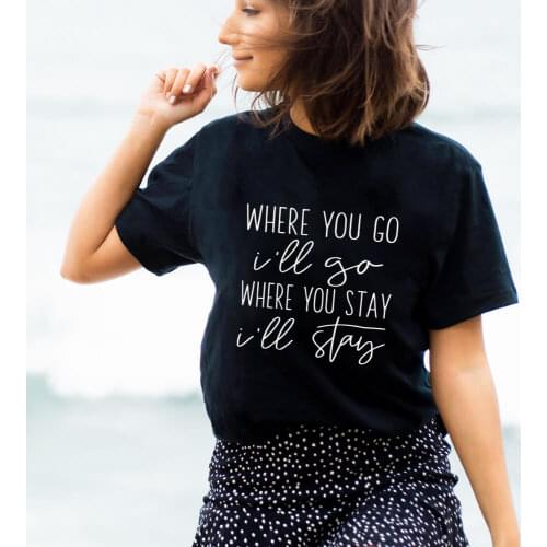 Where You Go I'll Go 100%Cotton Women Tshirts Christian Shirts Funny Slogan Summer Casual O-Neck Short Sleeve Top Faith Tee