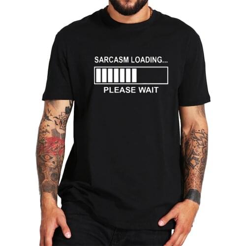 100% Cotton T Shirt Sarcasm Loading Graphic Funny Tshirt High Quality EU Size Short Sleeve Gifts Tops Tee