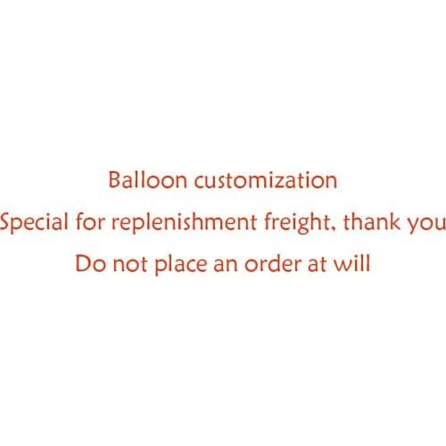 123456Balloon customization, special for replenishment and freight, please do not place orders at will