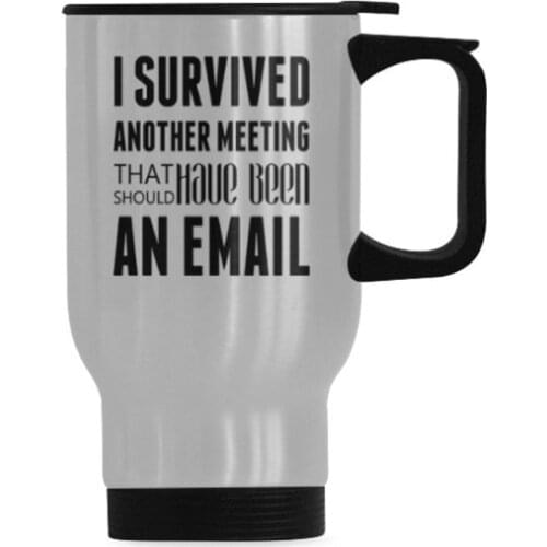 I Survived Another Meeting That Should Have Been An Email Stainless Steel Commuter & Travel Mug Funny Gag Gift For Colleague Per