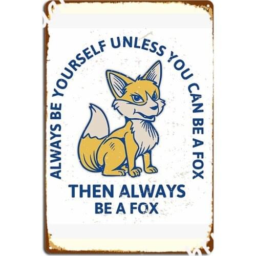 Always Be Yourself Unless You Can Be A Fox Then Always Be A Fox Sitting Fox Vintage Slogan Typography Metal Sign