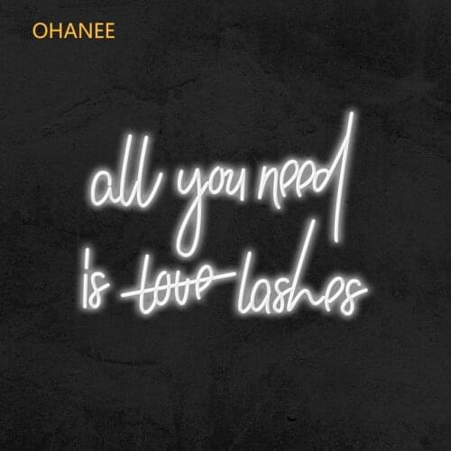 OHANEE Custom All you need is lashes Neon Sign LED Beauty Salon Wall Decor Indoor for Home Room Bedroom Name Logo Personalized
