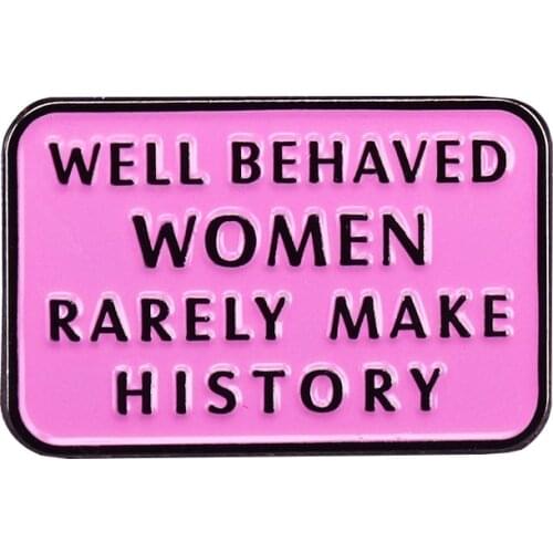 Well Behaved Women Enamel Pin Girl power with this simple feminist statement