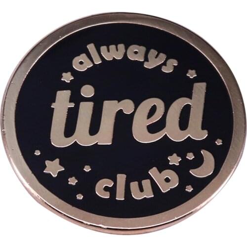 Always tired club enamel pin cute statement collection