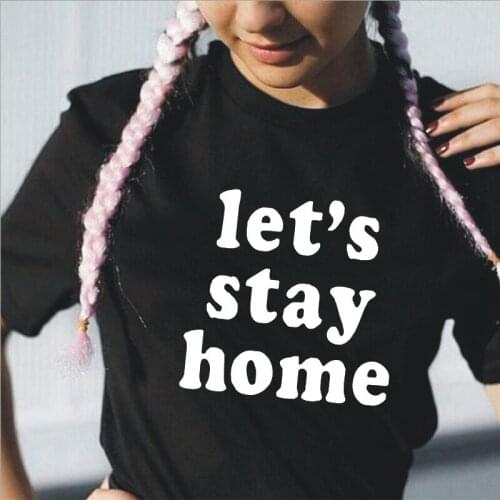 Lets Stay Home Letter Print Women Tshirt Short Sleeve Shirt Casual Funny Tee Shirt Femme Harajuku Plus Size T Shirt Women Tops