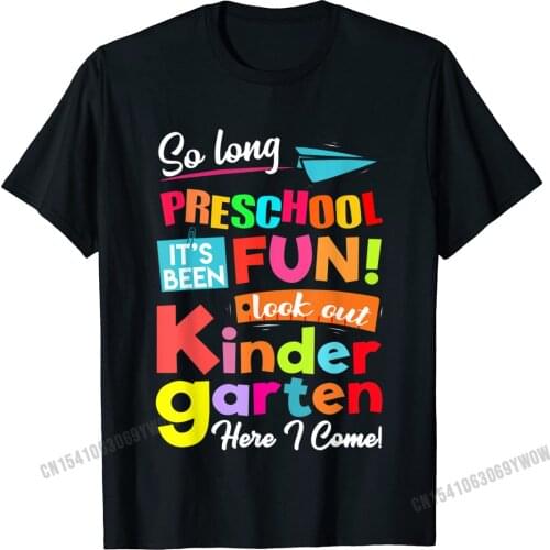 So Long Preschool Look Out Kindergarten Here I Come Last Day T-Shirt Camisas Men New Comfortable Top T-Shirts Tees For Adult