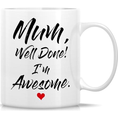 Funny Mug Mum Well Done I'm Awesome 11 Oz Ceramic Coffee Mug