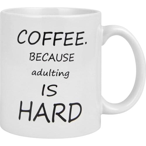 Coffee Mug Because Adulting Is Hard Novelty Coffee Tea Mug 11oz White Cup