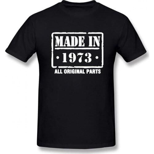Made In 1973 Cool Funny T Shirt Men Short Sleeves Hip Hop Vintaged O-Neck Cotton T Shirts