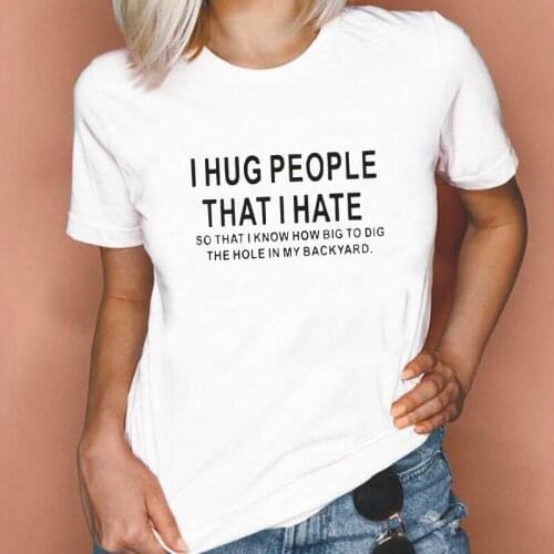 I Hug People That I Hat Letter Print Causal T Shirt Women Tops Harajuku Shirt Tee Shirt Femme Summer Short Sleeve Tshirt Top