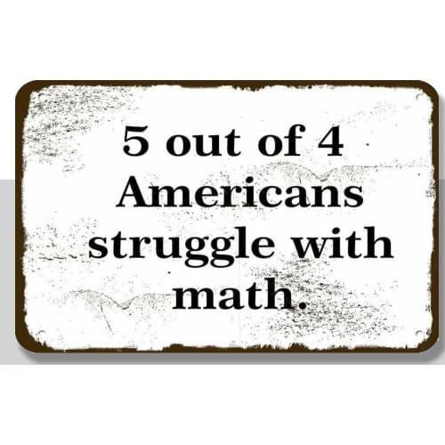 5 OUT OF 4 AMERICANS STRUGGLE WITH MATH Vintage Look Metal Sign