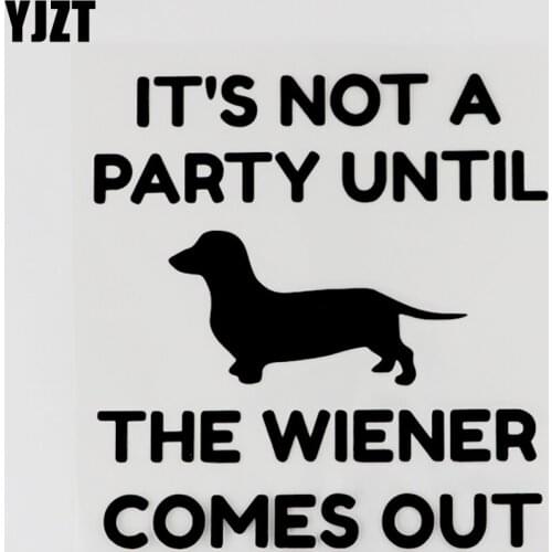YJZT 14.1CM×14.7CM It"s Not A Party Until The Wiener Comes Out Vinyl Car Sticker Decals 13F-0082