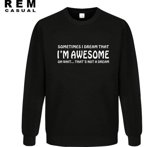New DREAM I'M AWESOME FUNNY PRINTED O Neck Fashion Cotton Male Hoodies, Sweatshirts