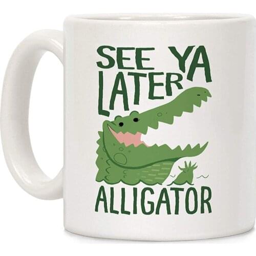 See Ya Later, Alligator! In A While, Crocodile! White 11 Ounce Ceramic Coffee Mug