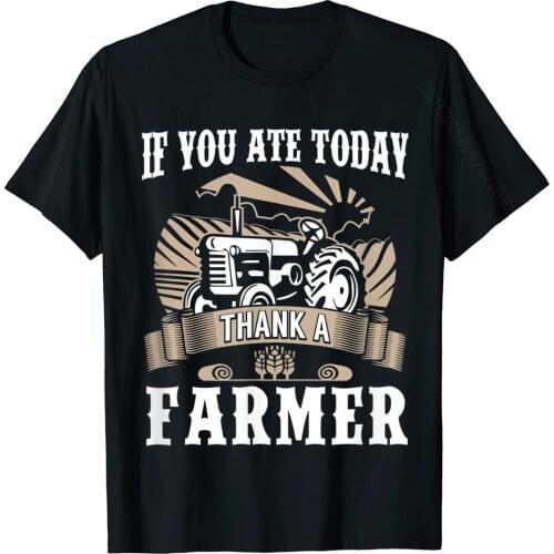 Farming Food T-Shirt If You Ate Today Thank Farmer Organic Popular Male T Shirts Print Tops T Shirt Cotton Printed On