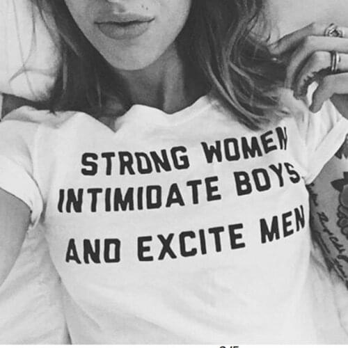 Strong Women Intimidate Boys and Excite Men Slogan Graphic Tee Women Tumblr Fashion Letter Printed T Shirts Summer grunge Tops