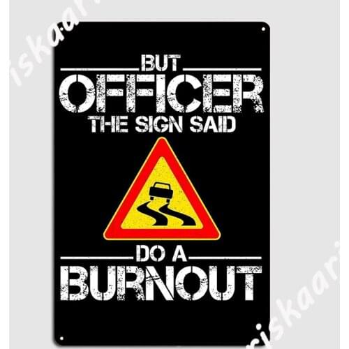 But Officer The Sign Said Do A Burnout Metal Plaque Poster Cinema Kitchen Wall Plaque Home Decoration Tin sign Poster