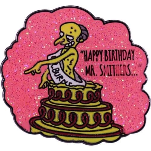 Happy Birthday Mr. Smithers - Glitter Enamel Pin Smithers has a fantasy of Burns naked popping out of a cake