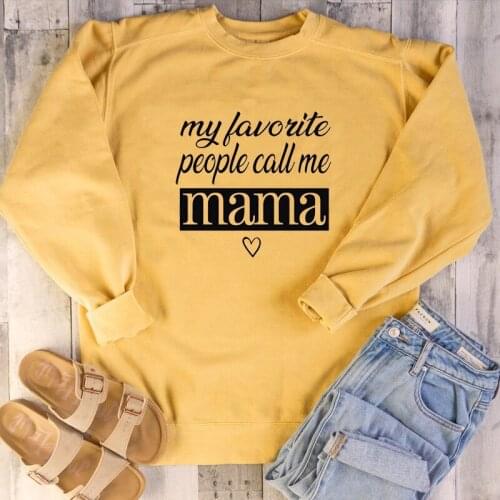 My Favorite People Call Me Mama Saweatshirt Pullover funny pure cotton Mothers Day gift jumper quote women Outfits Sweats top