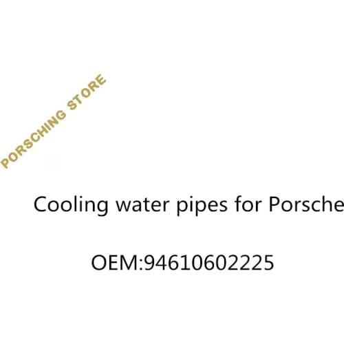 Cooling water pipes for Porsche OEM:94610602225