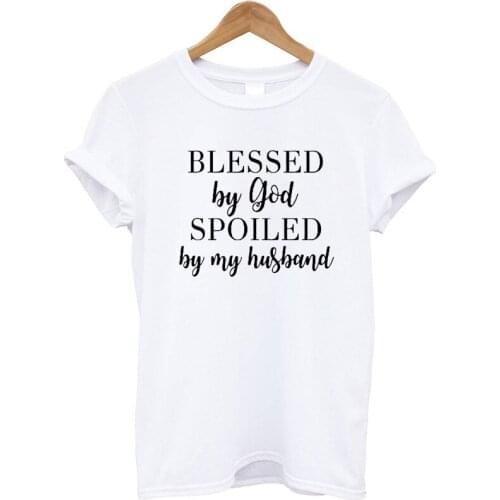 Blessed by god spoiled by my husband 100% cotton tshirts short sleeve crewneck loose top tees funny t-shirts for women Ladies
