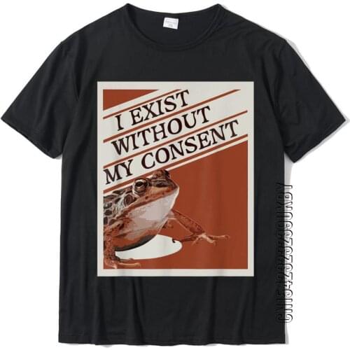 I Exist Without My Consent Frog Funny Surreal Meme Me IRL T-Shirt Tops Shirts Prevailing Print Cotton Mens Tshirts Casual