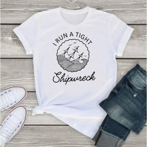 I RUN A TIGHT Shipwreck Letter Print T Shirt Women Short Sleeve O Neck Loose Tshirt Summer Women Causal Tee Shirt Tops Mujer
